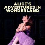 National Ballet of Canada: Alice’s Adventure In Wonderland